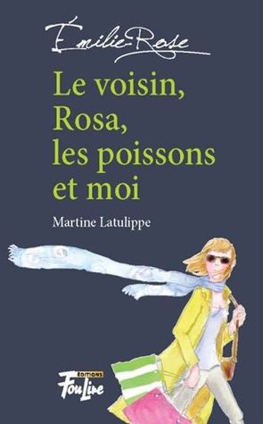 Le Voisin, Rosa, les poissons et moi (Émilie-Rose #1)