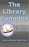 The Library Complex (Library Series: Book One) The Library Complex (Library Series: Book One)