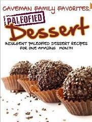 Caveman Family Favorites: Indulgent Paleofied Dessert Recipes For One Amazing Month