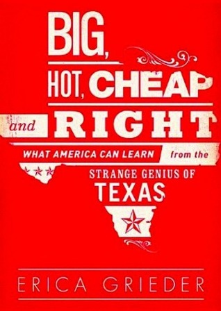 Big, Hot, Cheap, and Right: What America Can Learn from the Strange Genius of Texas (Hardcover)