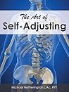 The Art of Self-Adjusting: The Best and Safest Way to Adjust Your Own Body to Reduce Pain and Enhance Your Body's Healing Ability