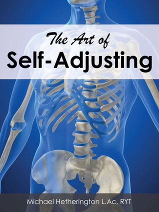 The Art of Self-Adjusting: The Best and Safest Way to Adjust Your Own Body to Reduce Pain and Enhance Your Body's Healing Ability (Kindle Edition)