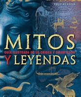 Myths u0026 Legends: An Illustrated Guide to Their Origins and 