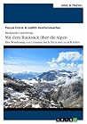 Backpacker unterwegs: Mit dem Rucksack über die Alpen. Eine Wanderung von Lausanne nach Nizza und zu sich selbst Backpacker unterwegs: Mit dem Rucksack über die Alpen. Eine Wanderung von Lausanne nach Nizza und zu sich selbst