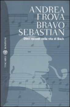 Bravo Sebastian: Dieci episodi nella vita di Bach