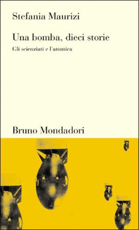 Una bomba, dieci storie. Gli scienziati e l'atomica