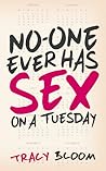 No-One Ever Has Sex on a Tuesday by Tracy Bloom