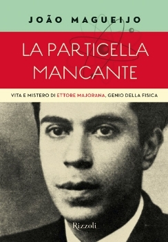 La particella mancante. Vita e mistero di Ettore Majorana, genio della fisica