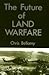 The Future of Land Warfare by Christopher Bellamy