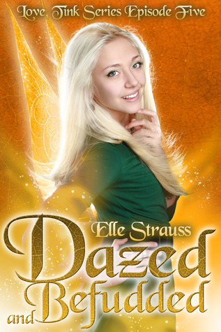 Dazed & Befuddled (Love, Tink #5)