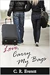 Love, Carry My Bags by C.R. Everett