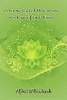 Creating Guided Meditations for Yourself and Others by Alfred Willowhawk