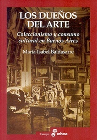 Los Dueños del Arte: Coleccionismo y Consumo Cultural En Buenos Aires