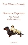 Deutsche Tugenden: Von Anmut bis Weltschmerz Deutsche Tugenden: Von Anmut bis Weltschmerz