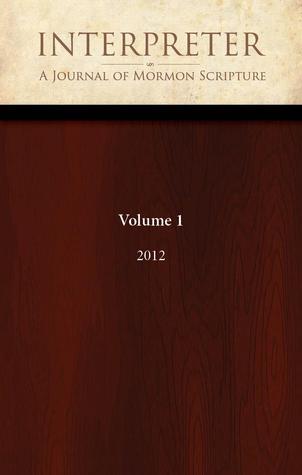 Interpreter: A Journal of Mormon Scripture, Volume 1 (2012)