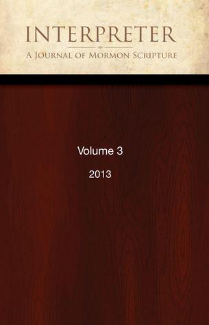 Interpreter A Journal of Mormon Scripture Volume 3 2013
