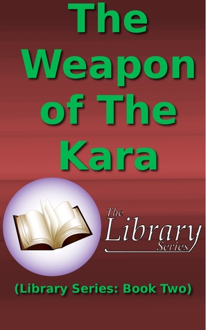The Weapon of The Kara (Library Series #2)
