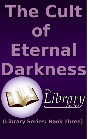 The Cult of Eternal Darkness (Library Series #3)