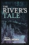 The River's Tale by Michael Virtanen The River's Tale by Michael Virtanen