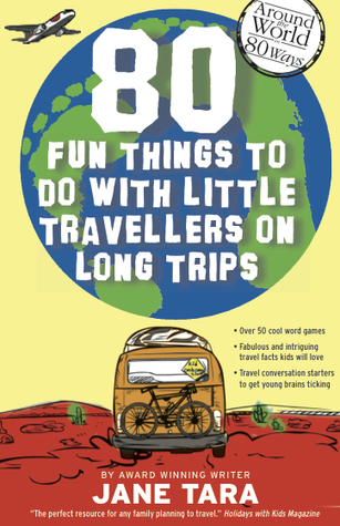 Around the World in 80 Ways: 80 fun things to do with little travellers on long trips