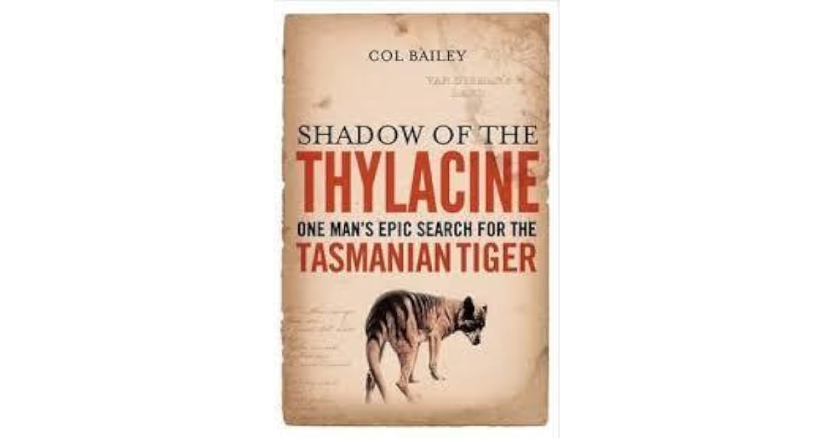Shadow Of The Thylacine: One Man's Epic Search For The Tasmanian Tiger ...