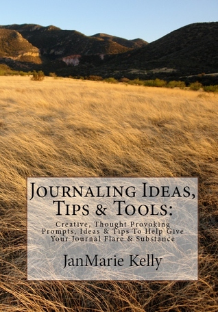 Journaling Ideas, Tips & Tools:: Creative, Thought Provoking Prompts, Ideas & Tips To Help Give Your Journal Flare & Substance (Paperback)