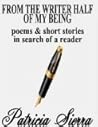 From the Writer Half of My Being: Poems and Short Stories in Search of a Reader