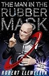 The Man In The Rubber Mask by Robert Llewellyn