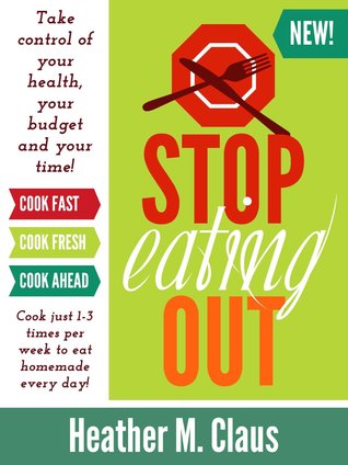 Stop Eating Out: Take Control of Your Health, Your Budget, and Your Time!