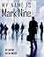 My Name is Mark Nine by D.K.W~