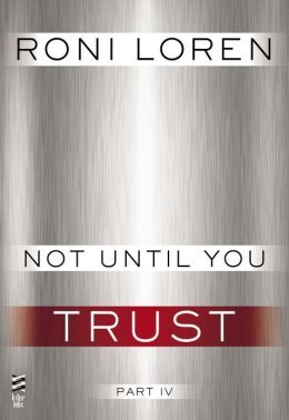 Not Until You Part IV: Not Until You Trust (Loving on the Edge, #4.4)