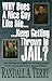 Why Does a Nice Guy Like Me Keep Getting Thrown in Jail