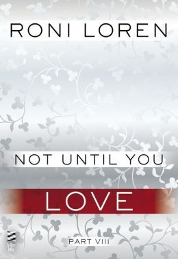 Not Until You Part VIII: Not Until You Love (Loving on the Edge, #4.8)