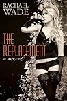 The Replacement by Rachael Wade The Replacement by Rachael Wade