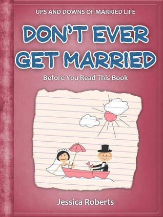 Don't Ever Get Married Before You Read This Book (Ups and Downs of Married Life)