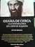 Osama de cerca / Una Historia Oral Del Lider De Al-qaeda