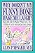 Why Doesn't My Funny Bone Make Me Laugh?: Sneezes, Hiccups, Butterflies, and Other Funny Feelings Explained