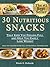 30 Nutritious Snacks That Keep You Feeling Full and Help You Easily Loose Weight