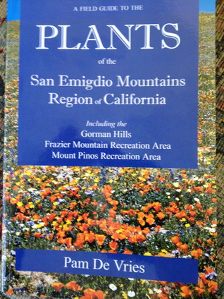 A Field Guide to the Plants of the San Emigdio Mountains Region of California; including the Gorman Hills Frazier Mountain Recreation Area Mount Pinos Recreation Area
