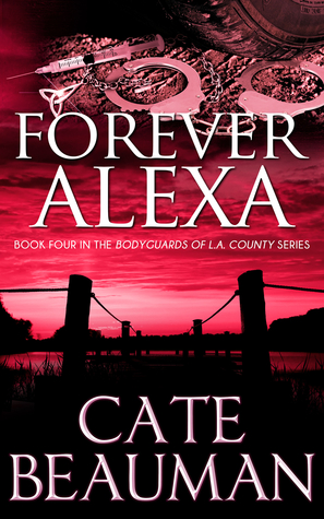 Forever Alexa (The Bodyguards Of L.A. County, #4)