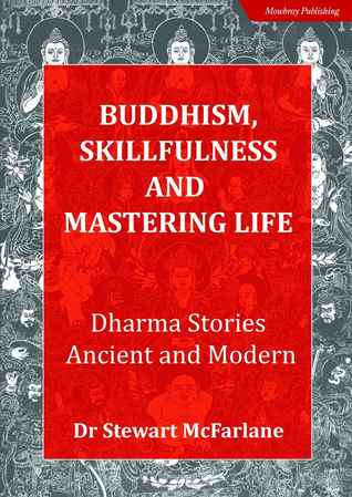 Buddhism Skillfulness and Mastering Life. Dharma Stories Ancient and Modern