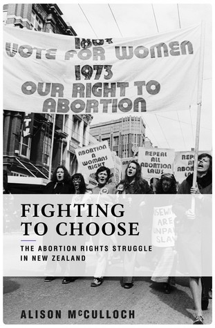 Fighting to Choose: The Abortion Rights Struggle in New Zealand (Paperback)