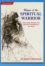 Ways of the Spiritual Warrior. East Asian Martial Arts and their Transmission to the West