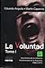 La Voluntad - Una historia de la militancia revolucionaria en Argentina - Tomo I 1966-1973