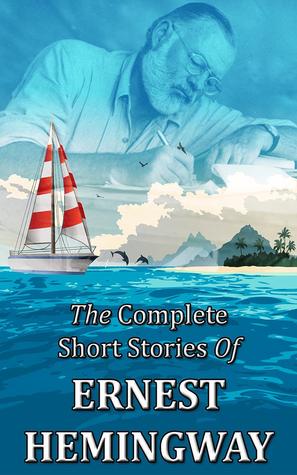 The Complete Short Stories of Ernest Hemingway