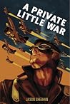 A Private Little War by Jason Sheehan A Private Little War by Jason Sheehan