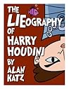 The LIEography of Harry Houdini by Alan Katz The LIEography of Harry Houdini by Alan Katz