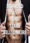 Branded by the Texas Billionaire by Lynn Richards Branded by the Texas Billionaire by Lynn Richards