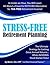 Stress-Free Retirement Planning by Mark J. Orr