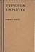 Hypnotism Simplified: A Practical and Easy Guide to Mesmerism